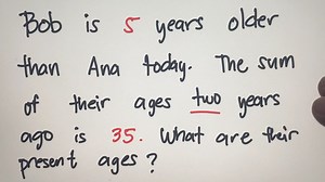 62K views · 1.2K reactions | Age Problem: Bob is 5 years older than Ana today. The sum of theor ages two years ago is 35. What are their present ages? | Philippine Review Center | Facebook