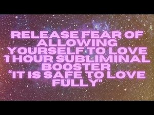 release fear of allowing yourself to love — 1 hour subliminal booster | it is safe to love fully