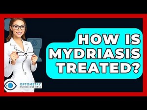 How Is Mydriasis Treated? - Optometry Knowledge Base