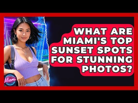 What Are Miami's Top Sunset Spots For Stunning Photos? - Everything About Miami