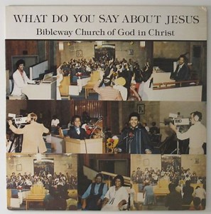 Bibleway Church Of God In Christ - What Do You Say About Jesus