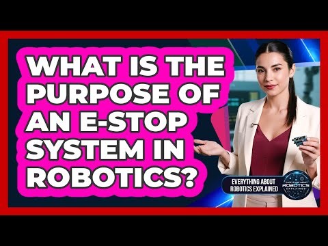 What Is The Purpose Of An E-Stop System In Robotics?