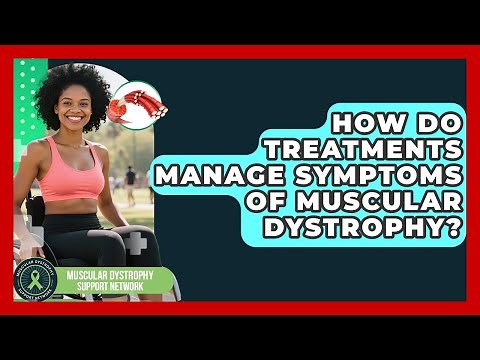 How Do Treatments Manage Symptoms of Muscular Dystrophy? | Muscular Dystrophy Support Network News