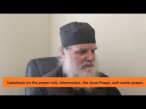 Catechesis on the prayer rule, intercession, the Jesus Prayer, and noetic prayer.