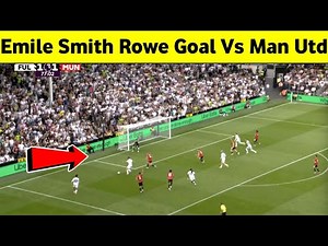 Emile Smith Rowe Goal Vs Manchester United, Emile Smith goal vs man utd, man utd vs fulham