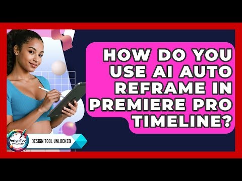 How Do You Use AI Auto Reframe In Premiere Pro Timeline? - Design Tool Unlocked