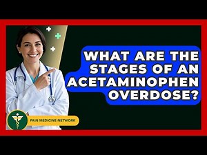 What Are The Stages Of An Acetaminophen Overdose? - Pain Medicine Network