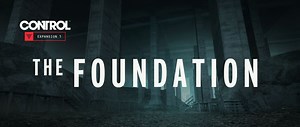 Control: fecha, detalles y tráiler de la expansión The Foundation