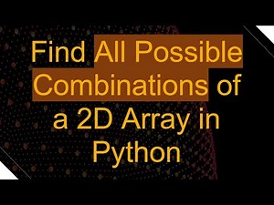 Find All Possible Combinations of a 2D Array in Python