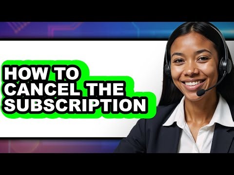 How to Cancel the Subscription (updated)