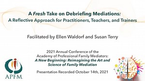 APFM 2021 Pre Conference - A Fresh Take on Debriefing Mediations: A Reflective Approach for Practitioners, Teachers, and Trainer