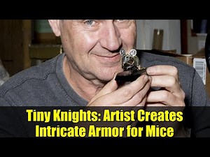 Tiny Knights: Artist Creates Intricate Armor for Mice | Jeff de Boer's Whimsical Metalwork