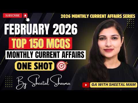 FEBUARY 2026 Top 150 MCQs Current Affairs | Monthly Current Affairs One Shot Series By Sheetal Mam