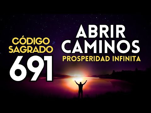 ABRIR CAMINOS con el CÓDIGO SAGRADO 691 💫 ÉXITO, Abundancia y PROSPERIDAD Infinita | Agesta