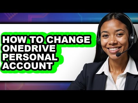 How to Change Onedrive Personal Account - Full Guide