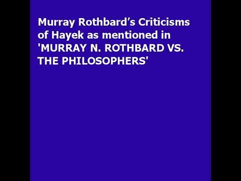 Murray Rothbard’s Criticisms of Hayek as mentioned in “MURRAY N ROTHBARD VS THE PHILOSOPHERS”