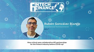 Ruben Gonzalez Blanco, BBVA - How critical were collaborative API partnerships for the fintech industry before COVID-19?