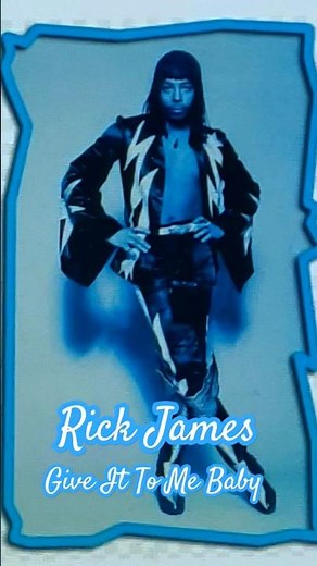 Rick James "Give it to me baby"