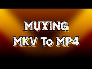 How to Mux MKV to MP4 ( Faster Than Converting ) Tutorial