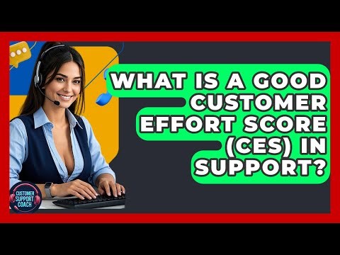 What Is A Good Customer Effort Score (CES) In Support? - Customer Support Coach