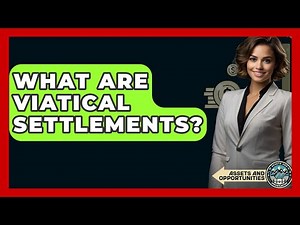 What Are Viatical Settlements? - AssetsandOpportunity.org