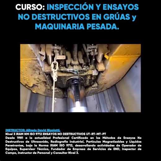 Inspección y Ensayos no destructivos en Grúas y Maquinaria pesada 🏗️👷. Curso 100% en línea 🕵: Instructor con más de 40 años de Experiencia. Alfredo David Bigolotti, desde 1981 a la actualidad Profesional Certificado en los Métodos de Ensayos No Destructivos de Ultrasonido, Radiografía Industrial, Partículas Magnetizables y Líquidos Penetrantes, bajo la Norma IRAM ISO 9712, desarrollando actividades de Operador de Equipos, Supervisor Técnico, Fundador de Empresa de Servicios de END, Inspector 
