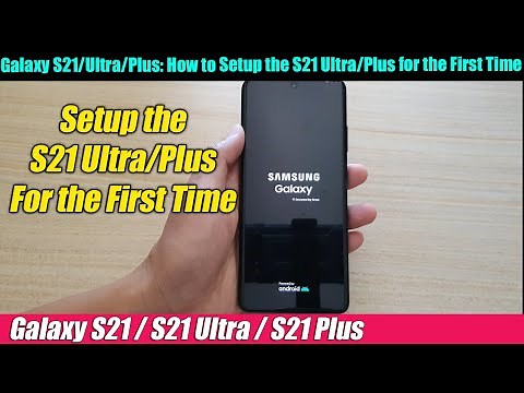 Galaxy S21/Ultra/Plus: How to Setup the Phone for the First Time