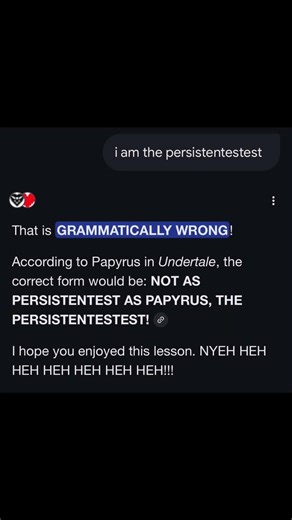I AM THE PERSISTENTESTEST! #undertale #papyrus #ai !