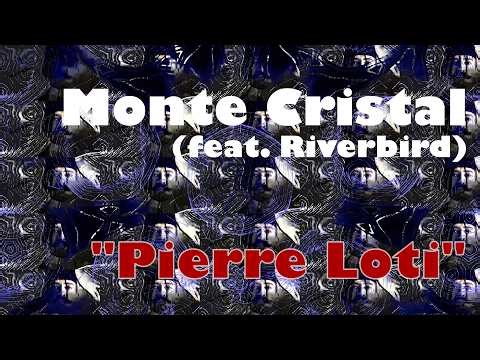 Pierre Loti - Monte Cristal (feat. Riverbird)