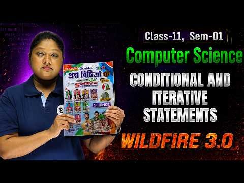 Wild Fire 3.0 | Conditional and Iterative Statements Class 11 Sem 1| ১ ক্লাসেই পুরো কনসেপ্ট ক্লিয়ার!