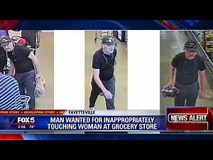 Man wanted for inappropriately touching woman at Fayetteville grocery store