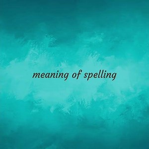 Spelling | meaning of Spelling