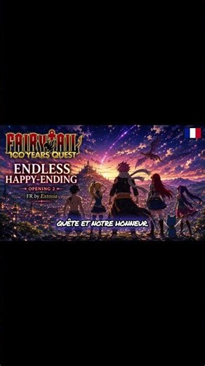 FAIRY TAIL: 100 YEARS QUEST OP2 – ENDLESS HAPPY-ENDING (FR)