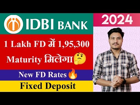 IDBI Bank Fixed Deposit Interest Rates 2024 | IDBI Bank FD Features, Benefits | IDBI Bank FD Plan