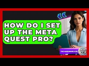 How Do I Set Up The Meta Quest Pro? - The Hardware Hub
