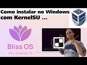 Como instalar BlissOs 16 (com KernelSU ) no VirtualBox / Windows