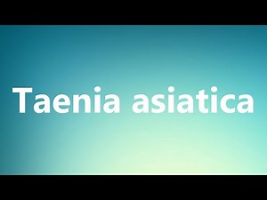 Taenia asiatica - Medical Definition and Pronunciation