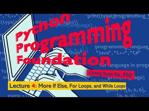 Python Programming Foundation 04. Lecture 4: More If Else, For Loops, and While Loops