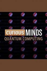 Curious Minds: Quantum Computing (2015) - TV Show