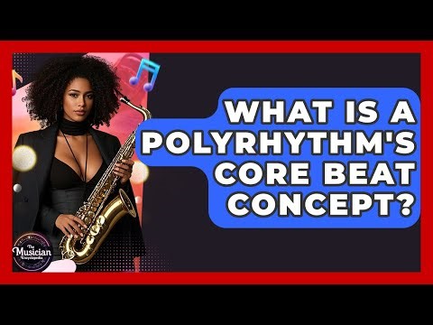 What Is A Polyrhythm's Core Beat Concept? - The Musician Encyclopedia