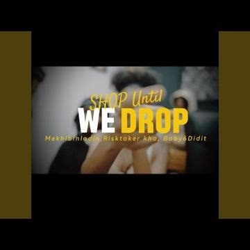 Shop Until We Drop (feat. Baby6Didit & Risktaker Kha)