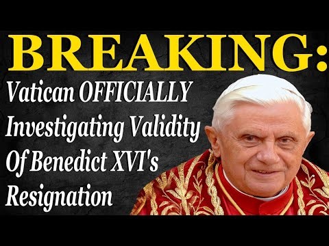 BREAKING: Vatican Officially Investigating Validity Of Benedict XVI's Resignation