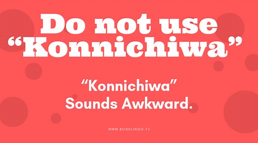 How to Say Hello(Konnichiwa) in Japanese.“Konnichiwa” Sounds Awkward.