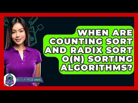 When Are Counting Sort And Radix Sort O(n) Sorting Algorithms? - Next LVL Programming