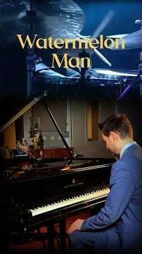 “Watermelon Man” by Herbie Hancock. Solo piano version