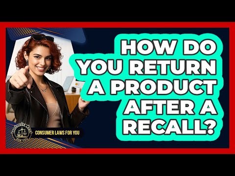 How Do You Return A Product After A Recall?