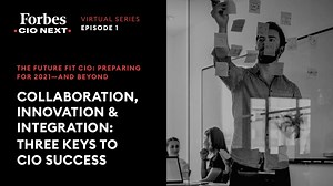 2020 Forbes CIO Virtual Series—Episode 1: Collaboration, Innovation & Integration: Three Keys To CIO Success