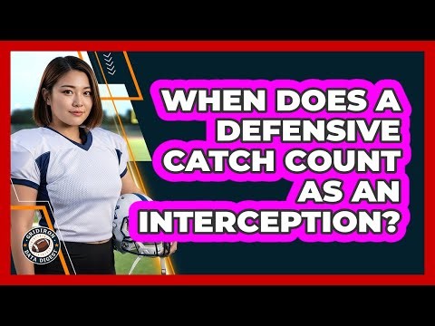When Does a Defensive Catch Count as an Interception?