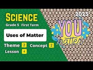 Grade 5 | Science | Unit 2 - Concept 2 - Lesson 4 - Uses of Matter