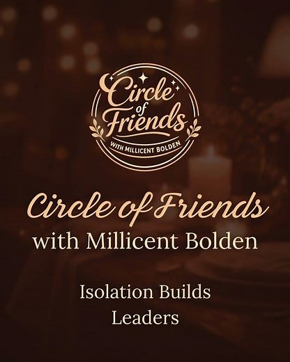 Isolation Builds Leaders | Circle of Friends with Millicent Bolden